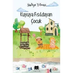 Kuyuya Fısıldayan Çocuk - Şadiye Yılmaz - Parana Yayınları