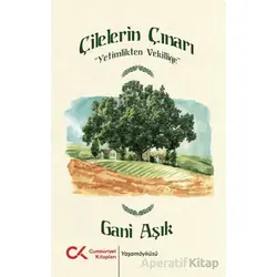 Çilelerin Çınarı - Yetimlikten Vekilliğe - Gani Aşık - Cumhuriyet Kitapları