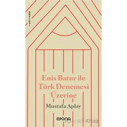 Enis Batur ile Türk Denemesi Üzerine - Mustafa Aplay - Epona Kitap