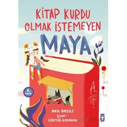 Kitap Kurdu Olmak İstemeyen Maya - Anıl Basılı - Timaş Çocuk