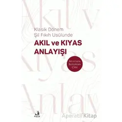 Klasik Dönem Şıı Fıkıh Usulu¨nde Akıl ve Kıyas Anlayışı - Mustafa Batuhan Çebi - Fecr Yayınları