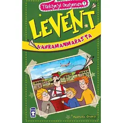 Levent Kahramanmaraşta - Türkiyeyi Geziyorum 7 - Mustafa Orakçı - Timaş Çocuk