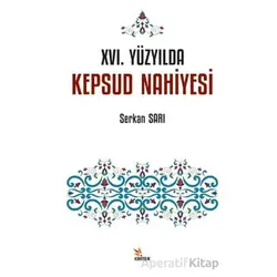 XVI. Yüzyılda Kepsud Nahiyesi - Serkan Sarı - Kriter Yayınları