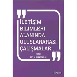 İletişim Bilimleri Alanında Uluslararası Çalışmalar - Mart 2024 - Murat Sağlam - Serüven Yayınevi