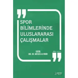 Spor Bilimlerinde Uluslararası Çalışmalar - Mart 2024 - Mustafa Altınkök - Serüven Yayınevi