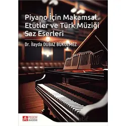 Piyano İçin Makamsal Etütler ve Türk Müziği Saz Eserleri - Kolektif - Pegem Akademi Yayıncılık