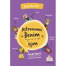 Astronomi Benim İşim - Abdil Mert - Nesil Çocuk Yayınları