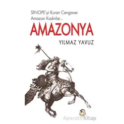 Amazonya - Sinopeyi Kuran Cengaver Amazon Kadınlar… - Yılmaz Yavuz - Tunç Yayıncılık