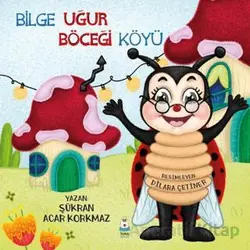 Bilge Uğur Böceği Köyü - Şükran Acar Korkmaz - Luna Çocuk Yayınları