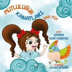 Mutluluğun Kanatları Var Mı? - Şükran Acar Korkmaz - Luna Çocuk Yayınları