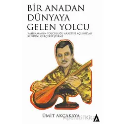 Bir Anadan Dünyaya Gelen Yolcu - Kahramanın Yolculuğu Arketipi Açısından Kendini Gerçekleştirme