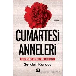 Cumartesi Anneleri Galatasaray Meydanı’nda 1000 Hafta - Serdar Korucu - Doğan Kitap