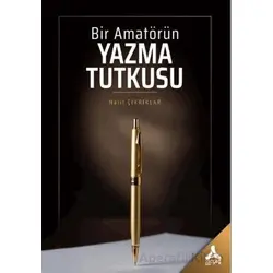 Bir Amatörün Yazma Tutkusu - Halil Çıkrıklar - Sonçağ Yayınları