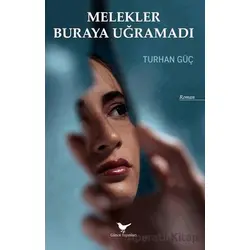 Melekler Buraya Uğramadı - Turhan Güç - Günce Yayınları