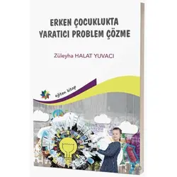 Erken Çocuklukta Yaratıcı Problem Çözme - Züleyha Halat Yuvacı - Eğiten Kitap