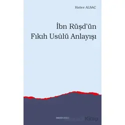 İbn Rüşd’ün Fıkıh Usulü Anlayışı - Hatice Alsaç - Ankara Okulu Yayınları