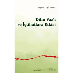Dilin Vaz‘ı ve İçtihatlara Etkisi - Şeyma Yeşilyayla - Araştırma Yayınları