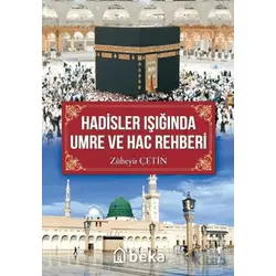 Hadisler Işığında Umre ve Hac Rehberi - Zübeyir Çetin - Beka Yayınları