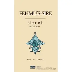Fehmüs-Sire Siyeri Anlamak - Mücahit Yüksel - Siyer Yayınları