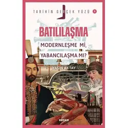 Batılılaşma; Modernleşme mi, Yabancılaşma mı? - Yasin Aktay - Beyan Yayınları