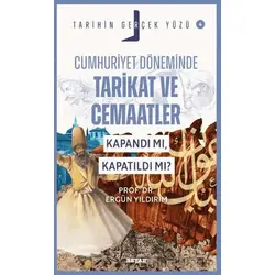 Cumhuriyet Döneminde Tarikat ve Cemaatler; Kapandı mı, Kapatıldı mı?
