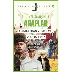 Birinci Dünya Savaşı’nda Araplar; Arkamızdan Vurdu mu, Vurmadı mı? - Celil Bozkurt - Beyan Yayınları