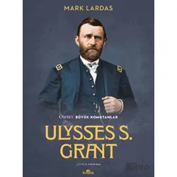 Ulysses S. Grant Osprey Büyük Komutanlar - Mark Lardas - Kronik Kitap