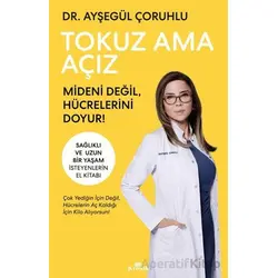 Tokuz Ama Açız Mideni Değil, Hu¨crelerini Doyur! - Ayşegül Çoruhlu - Kronik Kitap