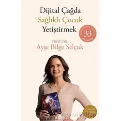 Dijital Çağda Sağlıklı Çocuk Yetiştirmek - Ayşe Bilge Selçuk - Kronik Kitap