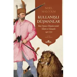 Kullanışlı Düşmanlar - Batı Siyaset Düşüncesinde İslam ve Osmanlı 1450-1750