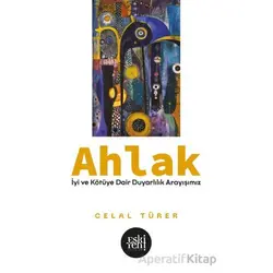 Ahlak -İyi ve Kötu¨ye Dair Duyarlılık Arayışımız- - Celal Türer - Eski Yeni Yayınları