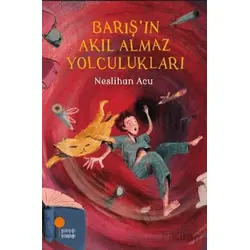 Barış’ın Akıl Almaz Yolculukları - Neslihan Acu - Günışığı Kitaplığı