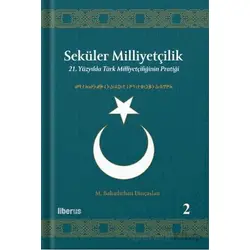 Seküler Milliyetçilik 2 - 21. Yüzyılda Türk Milliyetçiliğinin Pratiği