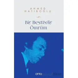 Bir Bestedir Ömrüm Türk Musikisine Vakfedilmiş Bir Hayatın Hikayesi