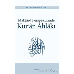 Makasıd Perspektifinde Kur’an Ahlakı - Mustafa Yücel Şaraldı - Araştırma Yayınları
