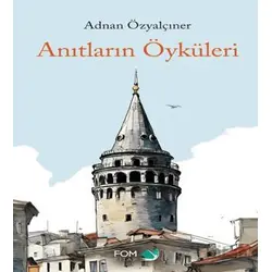 Anıtların Öyküleri - Adnan Özyalçıner - FOM Kitap