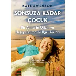 Sonsuza Kadar Çocuk - Bir Annenin Otizm ve Neşeyi Bulma ile İlgili Anıları