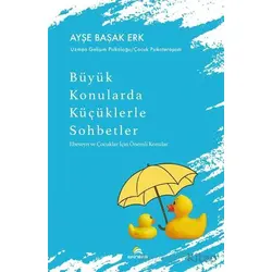 Büyük Konularda Küçüklerle Sohbetler - Ebeveyn ve Çocuklar İçin Önemli Konular