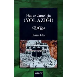 Hac ve Umre İçin (Yol Azığı) - Haktan Bilen - Kitabi Yayınevi