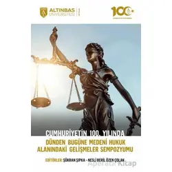 Cumhuriyetin 100. Yılında Dünden Bugüne Medeni Hukuk Alanındaki Gelişmeler Sempozyumu