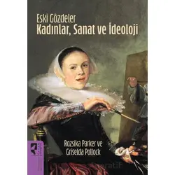 Eski Gözdeler Kadınlar, Sanat ve İdeoloji - Rozsika Parker - HayalPerest Kitap