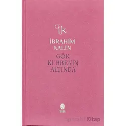 Gök Kubbenin Altında - İbrahim Kalın - İnsan Yayınları