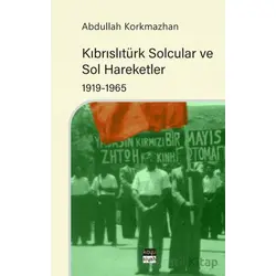 Kıbrıslıtürk Solcular ve Sol Hareketler 1919-1965 - Abdullah Korkmazhan - Koyu Siyah Kitap