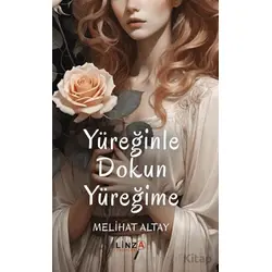 Yüreğinle Dokun Yüreğime - Melihat Altay - Linza Yayınları