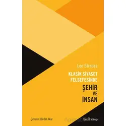 Klasik Siyaset Felsefesinde Şehir ve İnsan - Leo Strauss - Babil Kitap