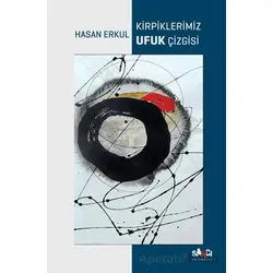 Kirpiklerimiz Ufuk Çizgisi - Hasan Erkul - Sancı Yayınları