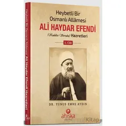 Heybetli Bir Osmanlı Allamesi Ali Haydar Efendi 1. Cilt - Yunus Emre Aydın - Ahıska Yayınevi