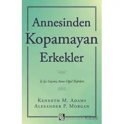 Annesinden Kopamayan Erkekler - Kenneth M. Adams - Diyojen Yayıncılık