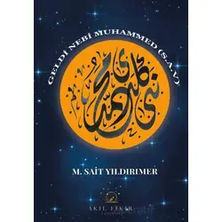 Geldi Nebi Muhammed (s.a.v.) - M. Sait Yıldırımer - Akıl Fikir Yayınları