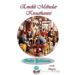 Emekli Mebuslar Kıraathanesi - Halit Yıldırım - Yafes Yayınları